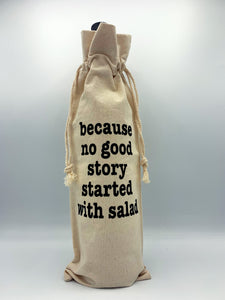 "Because No Good Story Started With Salad" Wine Bottle Tote